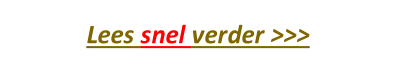 Lees snel verder >>>